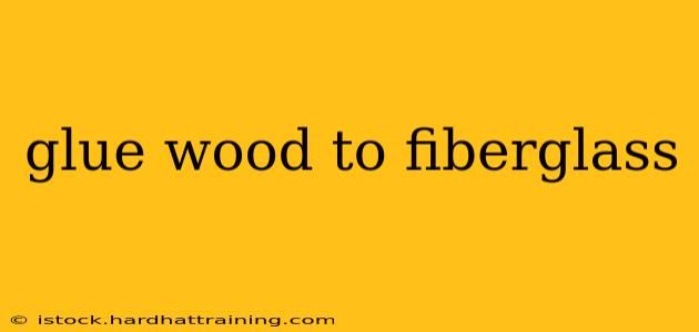 glue wood to fiberglass