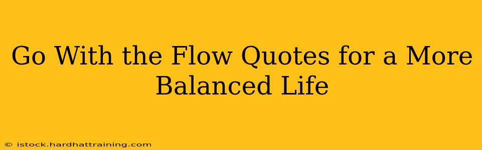 Go With the Flow Quotes for a More Balanced Life