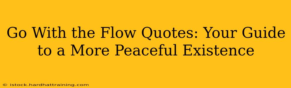 Go With the Flow Quotes: Your Guide to a More Peaceful Existence