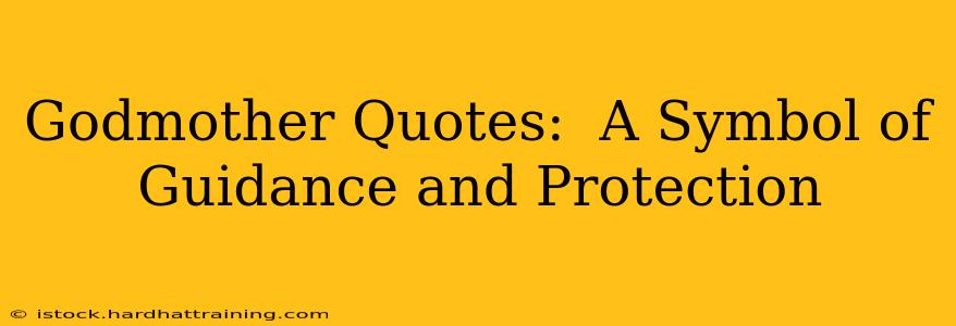 Godmother Quotes:  A Symbol of Guidance and Protection