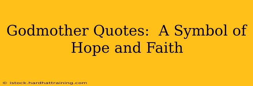 Godmother Quotes:  A Symbol of Hope and Faith