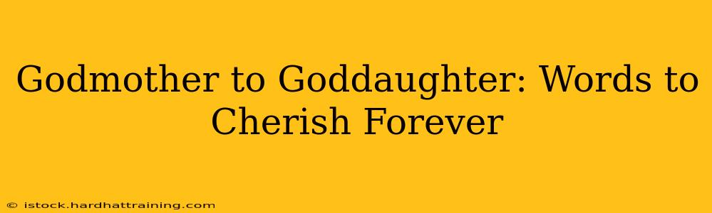 Godmother to Goddaughter: Words to Cherish Forever