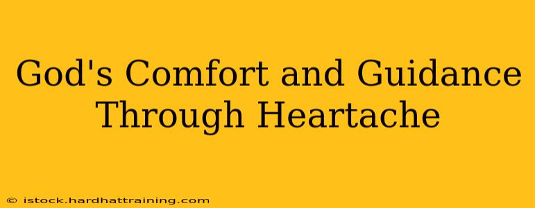 God's Comfort and Guidance Through Heartache