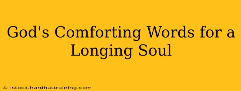 God's Comforting Words for a Longing Soul
