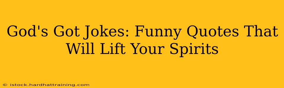 God's Got Jokes: Funny Quotes That Will Lift Your Spirits