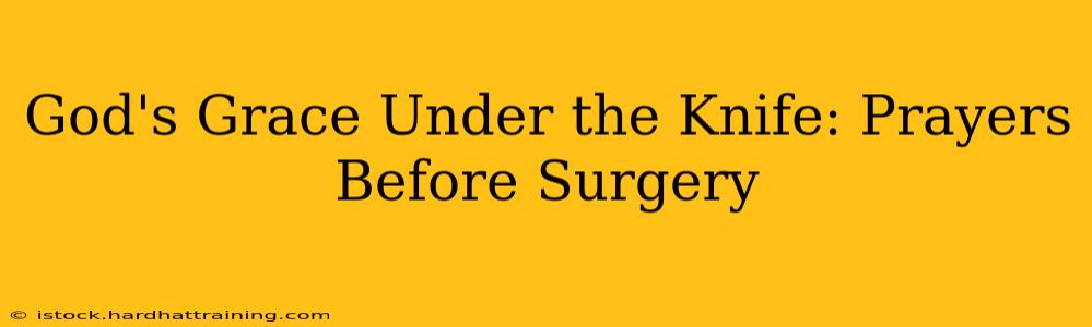 God's Grace Under the Knife: Prayers Before Surgery