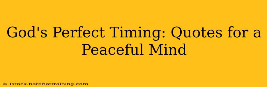 God's Perfect Timing: Quotes for a Peaceful Mind