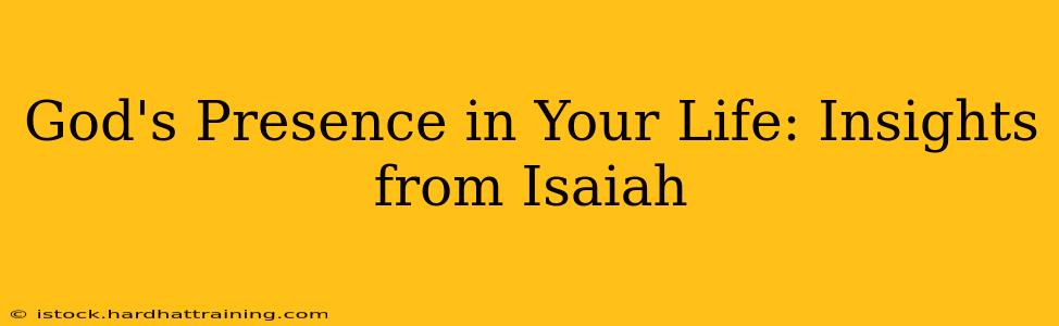 God's Presence in Your Life: Insights from Isaiah