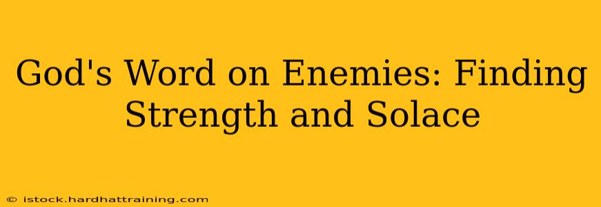 God's Word on Enemies: Finding Strength and Solace
