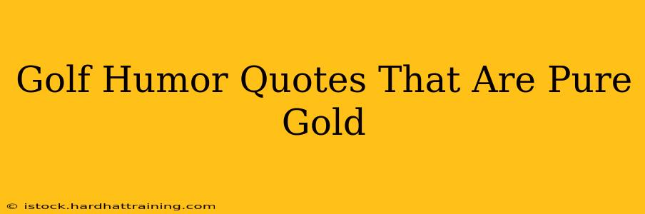 Golf Humor Quotes That Are Pure Gold