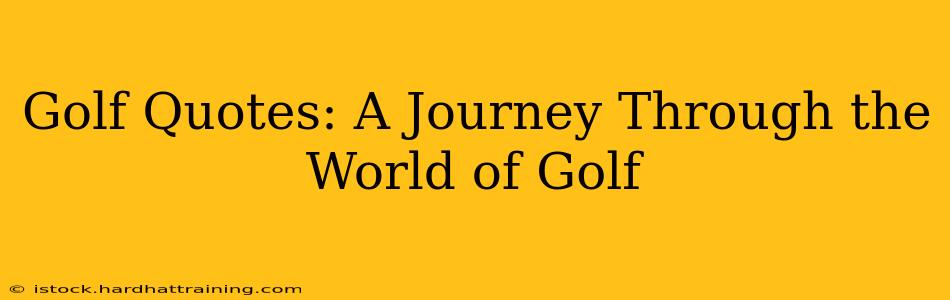 Golf Quotes: A Journey Through the World of Golf