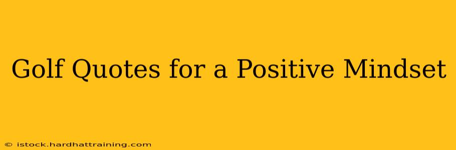 Golf Quotes for a Positive Mindset