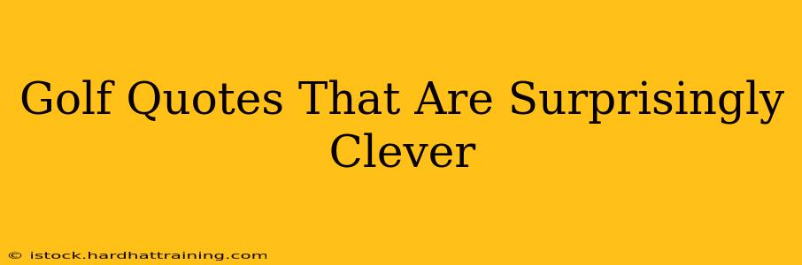 Golf Quotes That Are Surprisingly Clever