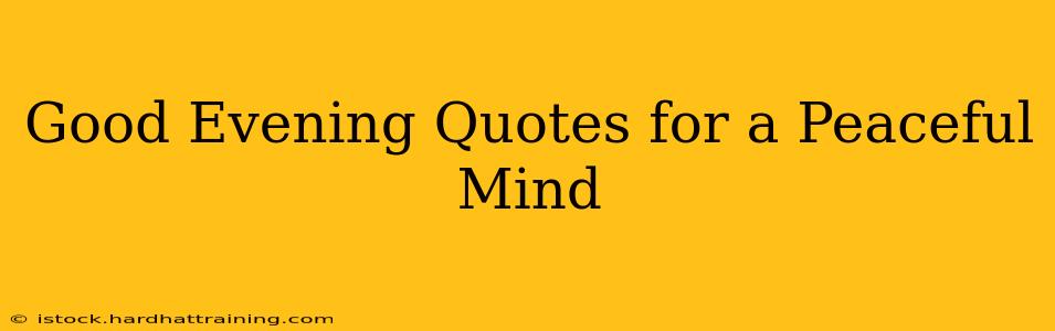 Good Evening Quotes for a Peaceful Mind