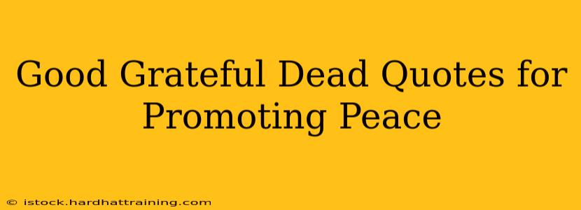 Good Grateful Dead Quotes for Promoting Peace
