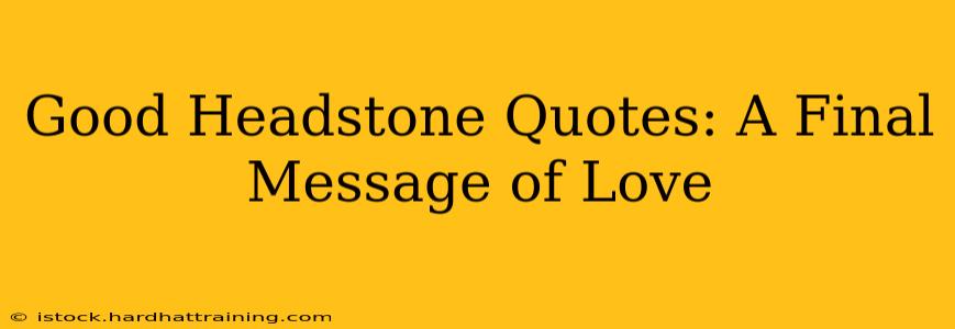Good Headstone Quotes: A Final Message of Love