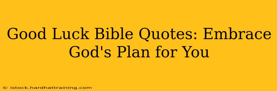Good Luck Bible Quotes: Embrace God's Plan for You