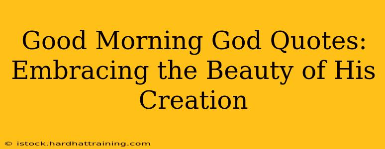 Good Morning God Quotes: Embracing the Beauty of His Creation