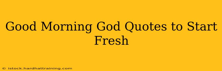 Good Morning God Quotes to Start Fresh