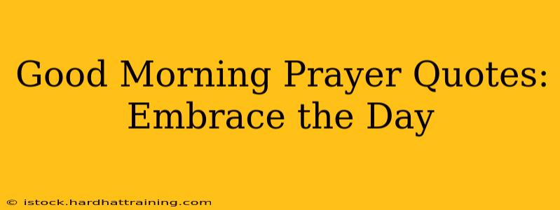 Good Morning Prayer Quotes: Embrace the Day