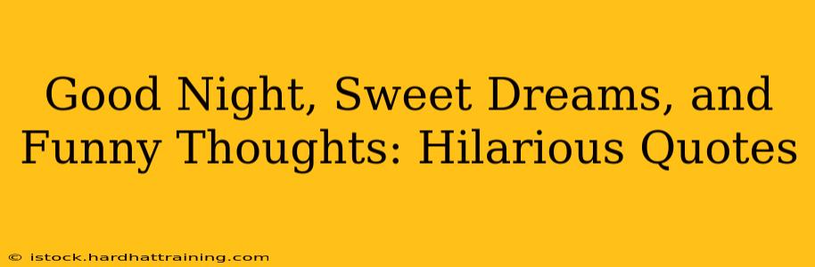 Good Night, Sweet Dreams, and Funny Thoughts: Hilarious Quotes