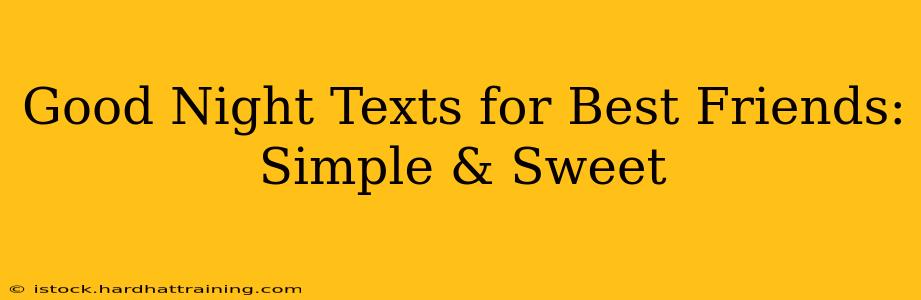 Good Night Texts for Best Friends: Simple & Sweet