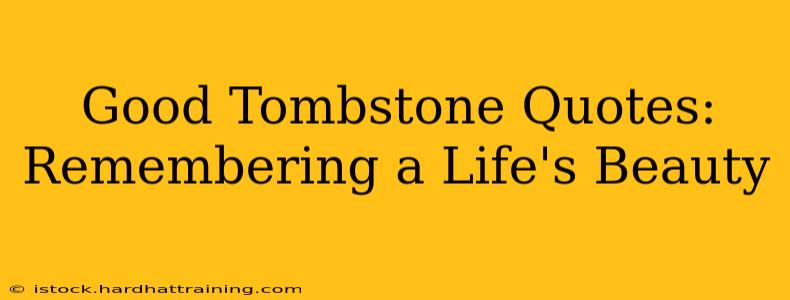 Good Tombstone Quotes: Remembering a Life's Beauty