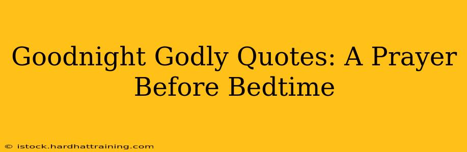 Goodnight Godly Quotes: A Prayer Before Bedtime