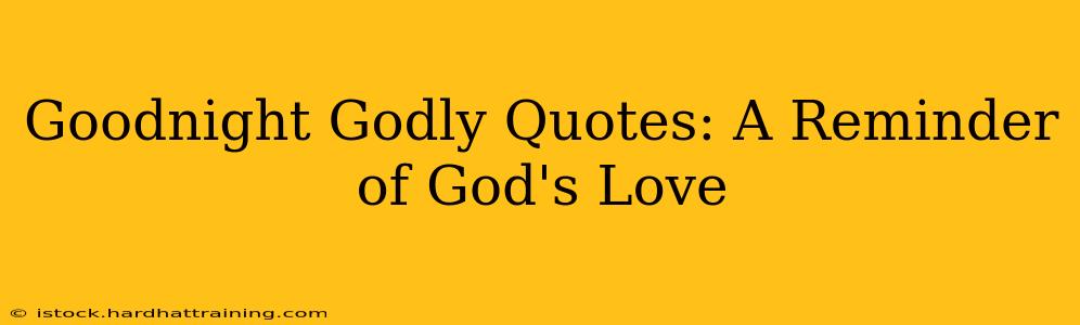 Goodnight Godly Quotes: A Reminder of God's Love