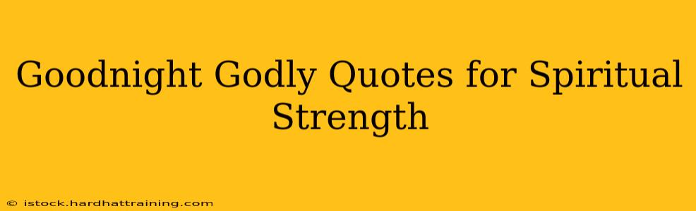 Goodnight Godly Quotes for Spiritual Strength