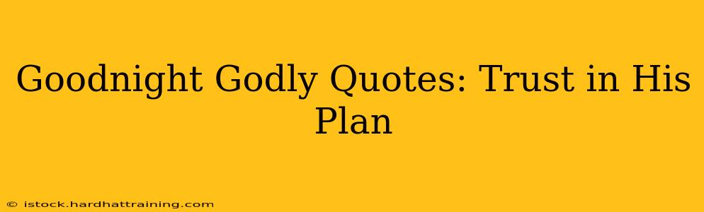 Goodnight Godly Quotes: Trust in His Plan