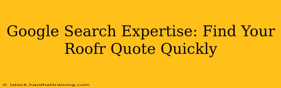 Google Search Expertise: Find Your Roofr Quote Quickly