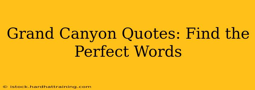 Grand Canyon Quotes: Find the Perfect Words