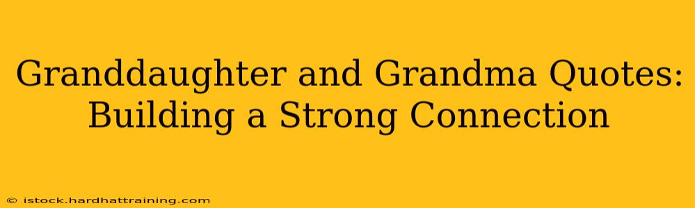 Granddaughter and Grandma Quotes: Building a Strong Connection