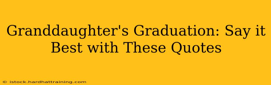 Granddaughter's Graduation: Say it Best with These Quotes