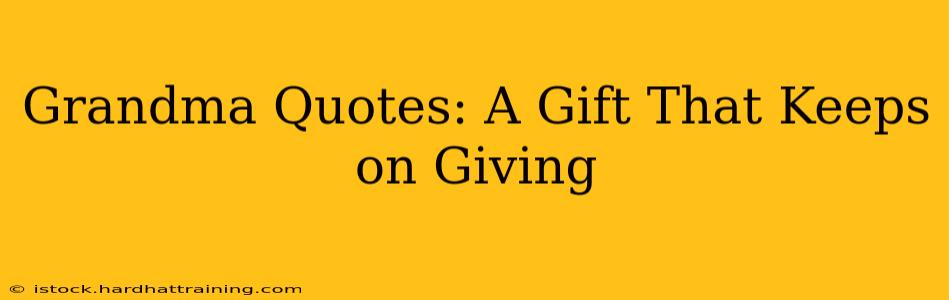 Grandma Quotes: A Gift That Keeps on Giving