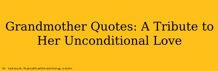 Grandmother Quotes: A Tribute to Her Unconditional Love
