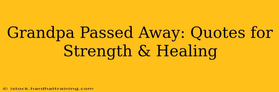 Grandpa Passed Away: Quotes for Strength & Healing