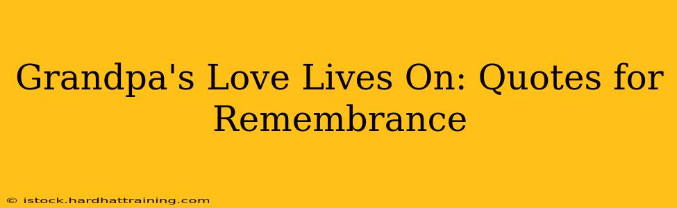 Grandpa's Love Lives On: Quotes for Remembrance