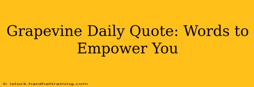 Grapevine Daily Quote: Words to Empower You