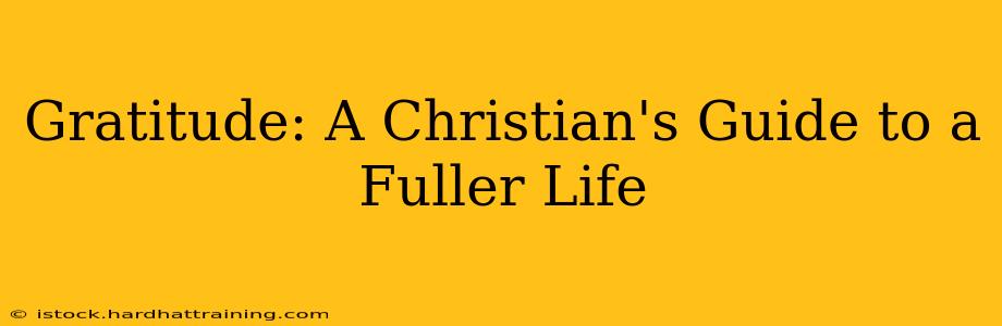 Gratitude: A Christian's Guide to a Fuller Life