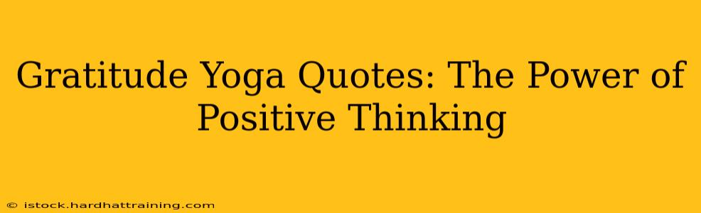 Gratitude Yoga Quotes: The Power of Positive Thinking