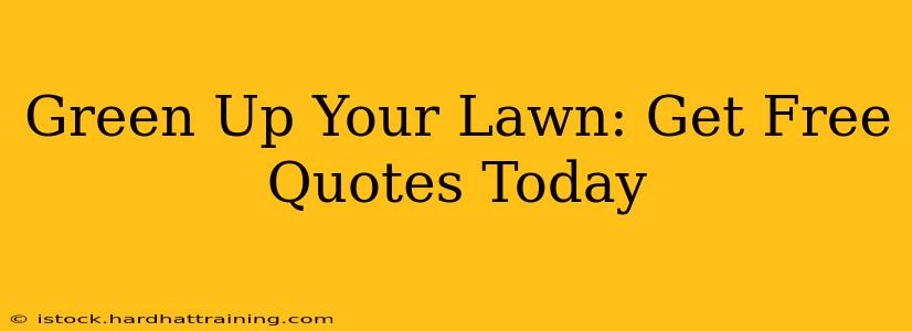 Green Up Your Lawn: Get Free Quotes Today