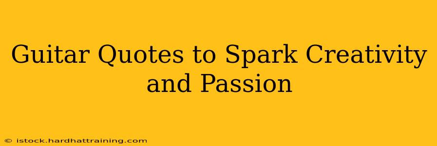 Guitar Quotes to Spark Creativity and Passion