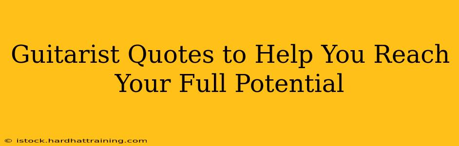 Guitarist Quotes to Help You Reach Your Full Potential