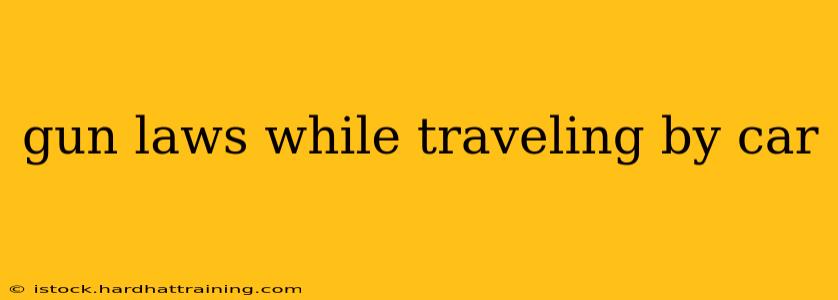 gun laws while traveling by car