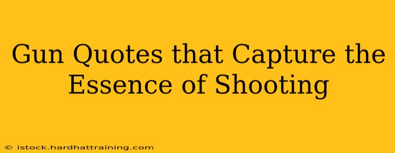 Gun Quotes that Capture the Essence of Shooting