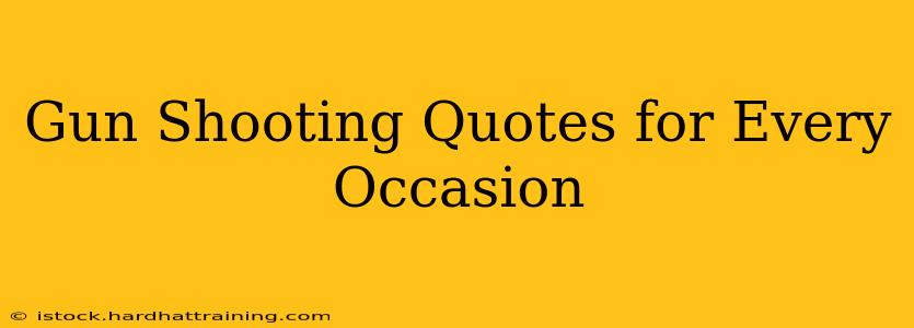 Gun Shooting Quotes for Every Occasion
