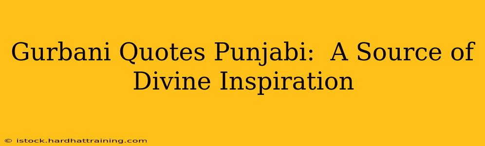 Gurbani Quotes Punjabi:  A Source of Divine Inspiration
