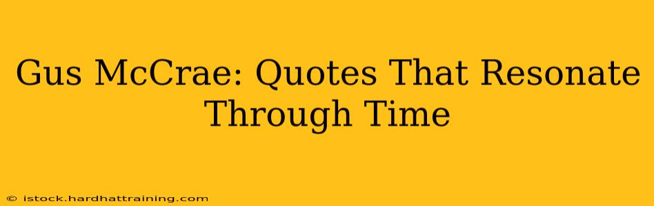 Gus McCrae: Quotes That Resonate Through Time